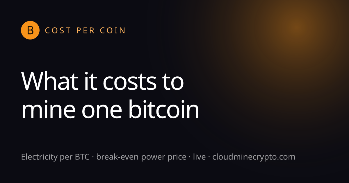 How Much Does It Cost to Mine a Bitcoin? Live Electricity Cost per BTC